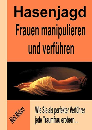 Hasenjagd - Frauen manipulieren und verführen: Wie Sie als perfekter Verführer jede Traumfrau erobern... von Books on Demand GmbH