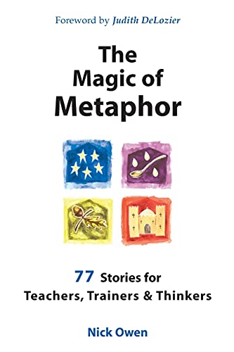 The Magic of Metaphor: 77 stories for teachers, trainers & thinkers: 77 Stories for Teachers, Trainers and Thinkers von Crown House Publishing