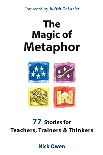 The Magic of Metaphor: 77 stories for teachers, trainers & thinkers: 77 Stories for Teachers, Trainers and Thinkers
