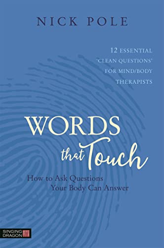Words that Touch: How to Ask Questions Your Body Can Answer - 12 Essential 'Clean Questions' for Mind/Body Therapists von Singing Dragon