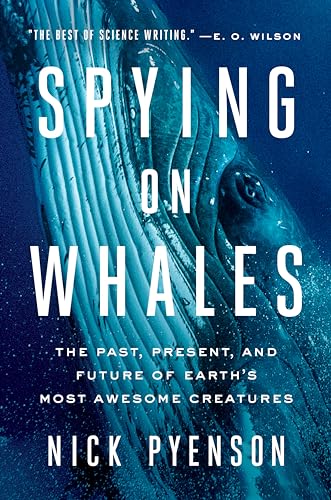 Spying on Whales: The Past, Present, and Future of Earth's Most Awesome Creatures