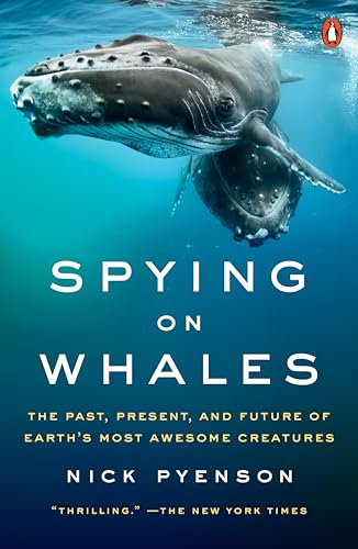 Spying on Whales: The Past, Present, and Future of Earth's Most Awesome Creatures