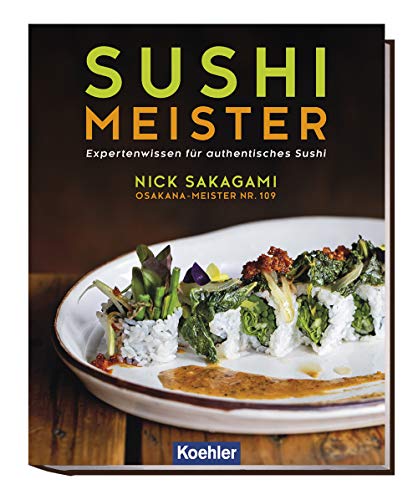 Sushi Meister: Expertenwissen für authentisches Sushi von Koehlers Verlagsgesells.