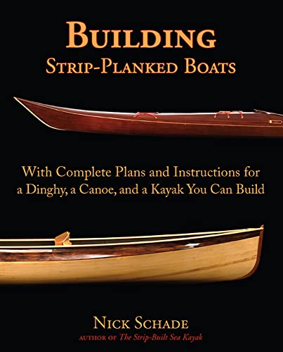 Building Strip-Planked Boats: With Complete Plans and Instructions for a Dinghy, a Canoe, and a Kayak You Can Build von International Marine Publishing