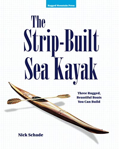 The Strip-Built Sea Kayak: Three Rugged, Beautiful Boats You Can Build von International Marine Publishing