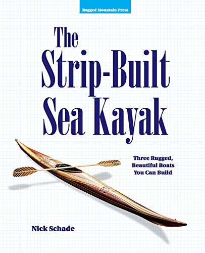 The Strip-Built Sea Kayak: Three Rugged, Beautiful Boats You Can Build von International Marine Publishing