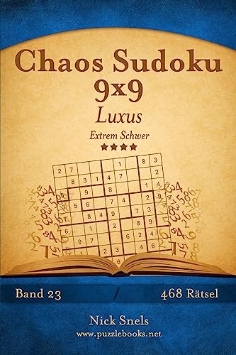 Chaos Sudoku 9x9 Luxus - Extrem Schwer - Band 23 - 468 Rätsel von Createspace Independent Publishing Platform