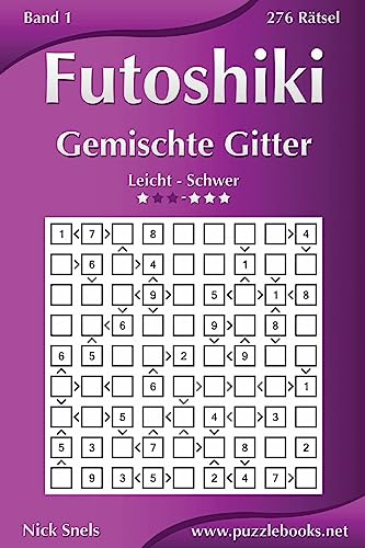 Futoshiki Gemischte Gitter - Leicht bis Schwer - Band 1 - 276 Rätsel