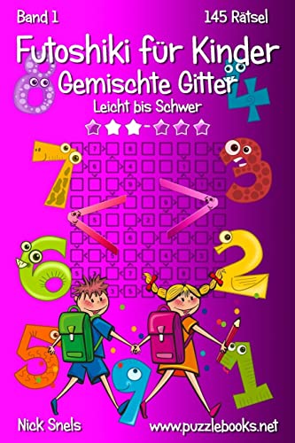 Futoshiki für Kinder Gemischte Gitter - Leicht bis Schwer - Band 1 - 145 Rätsel von Createspace Independent Publishing Platform