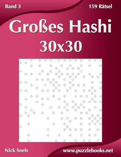 Großes Hashi 30x30 - Band 3 - 159 Rätsel von CREATESPACE