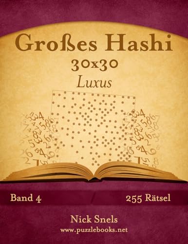 Großes Hashi 30x30 Luxus - Band 4 - 255 Rätsel Großes Hashi 30x30 Luxus - Band 4 - 255 Rätsel von CREATESPACE