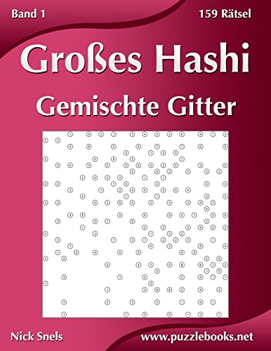 Großes Hashi Gemischte Gitter - Band 1 - 159 Rätsel Großes Hashi Gemischte Gitter - Band 1 - 159 Rätsel von CREATESPACE