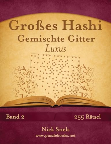 Großes Hashi Gemischte Gitter Luxus - Band 2 - 255 Rätsel Großes Hashi Gemischte Gitter Luxus - Band 2 - 255 Rätsel von CREATESPACE