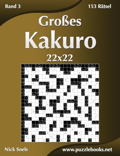 Großes Kakuro 22x22 - Band 3 - 153 Rätsel Großes Kakuro 22x22 - Band 3 - 153 Rätsel von CREATESPACE