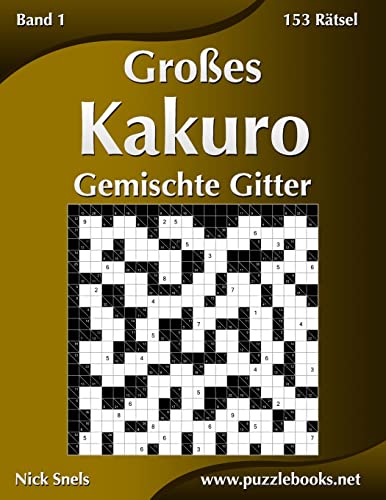 Großes Kakuro Gemischte Gitter - Band 1 - 153 Rätsel