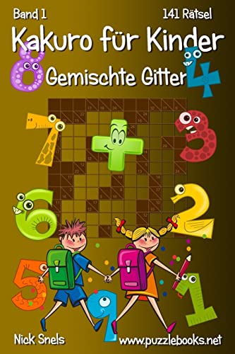 Kakuro für Kinder Gemischte Gitter - Band 1 - 141 Rätsel Kakuro für Kinder Gemischte Gitter - Band 1 - 141 Rätsel von CREATESPACE