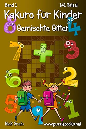 Kakuro für Kinder Gemischte Gitter - Band 1 - 141 Rätsel von Createspace Independent Publishing Platform