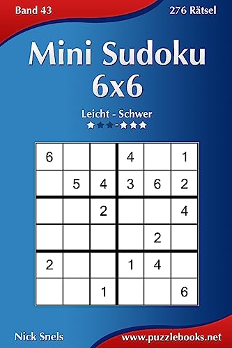 Mini Sudoku 6x6 - Leicht bis Schwer - Band 43 - 276 Rätsel Mini Sudoku 6x6 - Leicht bis Schwer - Band 43 - 276 Rätsel von CREATESPACE