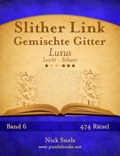 Slither Link Gemischte Gitter Luxus - Leicht bis Schwer - Band 6 - 474 Rätsel