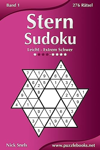 Stern Sudoku - Leicht bis Extrem Schwer - Band 1 - 276 Rätsel Stern Sudoku - Leicht bis Extrem Schwer - Band 1 - 276 Rätsel von CREATESPACE