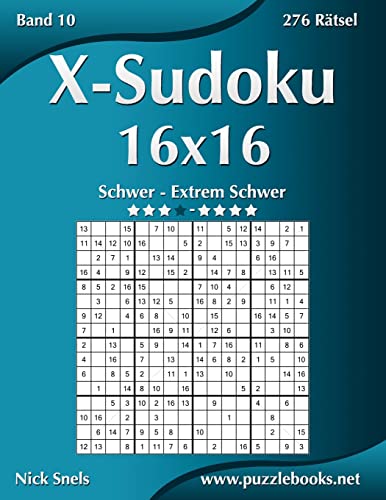 X-Sudoku 16x16 - Schwer bis Extrem Schwer - Band 10 - 276 Rätsel von CREATESPACE