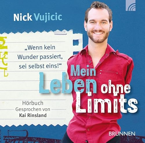 Mein Leben ohne Limits: "Wenn kein Wunder passiert, sei selbst eins!" von Brunnen-Verlag GmbH