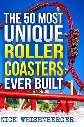 The 50 Most Unique Roller Coasters Ever Built (Amazing Roller Coasters) von Createspace Independent Publishing Platform
