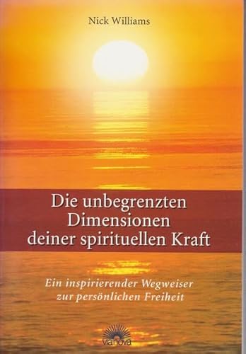 Die unbegrenzten Dimensionen deiner spirituellen Kraft. Ein inspirierender Wegweiser zur perönlichen Freiheit: Ein inspirierender Wegweiser zur persönlichen Freiheit