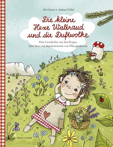 Die kleine Hexe Waltraud und die Duftwolke: Eine Geschichte aus den Bergen über Mut und das Geheimnis von Pflanzendüften von Weger, A. KG