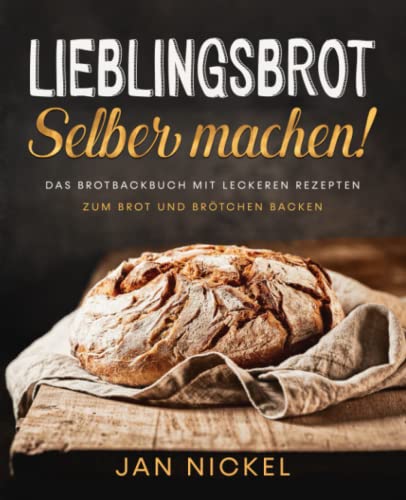 Lieblingsbrot selber machen!: Das Brotbackbuch mit leckeren Rezepten zum Brot und Brötchen backen von Fein & Harms Verlag