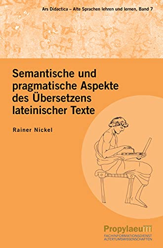 Semantische und pragmatische Aspekte des Übersetzens lateinischer Texte (Ars Didactica: Alte Sprachen lehren und lernen)