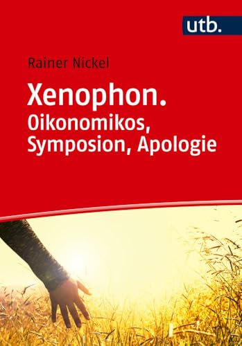 Xenophon. Oikonomikos, Symposion, Apologie: Eine Lektürehilfe (- Studienkommentare zu lateinischen und griechischen Texten)