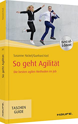 So geht Agilität: Die besten agilen Methoden im Job (Haufe TaschenGuide) von Haufe Lexware GmbH