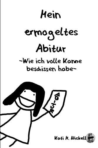 Mein ermogeltes Abitur -Wie ich volle Kanne beschissen habe- Mein ermogeltes Abitur -Wie ich volle Kanne beschissen habe-