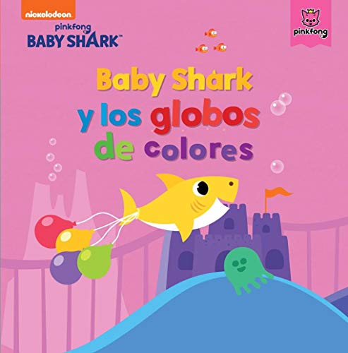 Baby Shark. Un cuento - Baby Shark y los globos de colores (Nickelodeon)