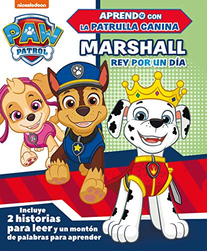 Marshall, rey por un día (Paw Patrol - Patrulla Canina.): Incluye 2 historias para leer y un montón de palabras para aprender (Nickelodeon)