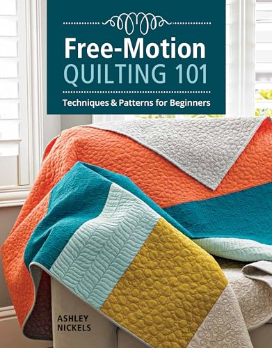 Free-Motion Quilting 101: Techniques & Patterns for Beginners von Taunton Press