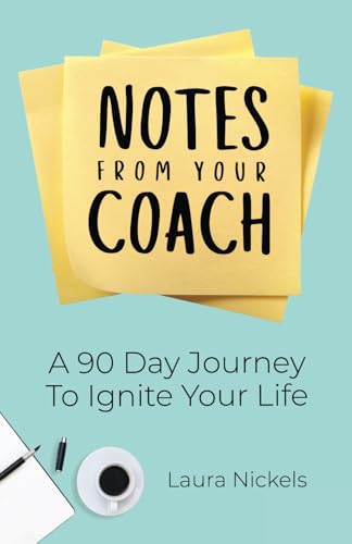 Notes From Your Coach: A 90 Day Journey To Ignite Your Life von selfpublishing.com