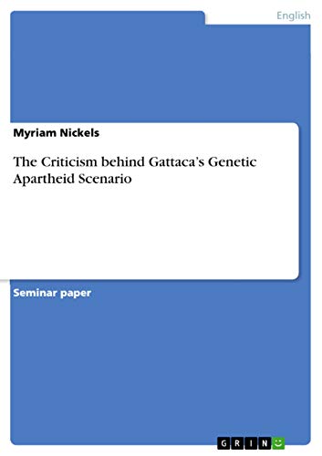 The Criticism behind Gattaca¿s Genetic Apartheid Scenario von Grin Verlag