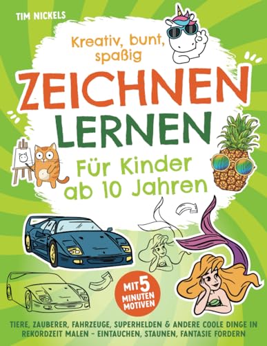 Kreativ, bunt, spaßig – Zeichnen lernen für Kinder ab 10 Jahren: Tiere, Zauberer, Fahrzeuge, Superhelden und andere coole Dinge in Rekordzeit malen - Eintauchen, staunen, Fantasie fördern von joja Verlag