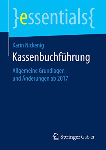 Kassenbuchführung: Allgemeine Grundlagen und Änderungen ab 2017 (essentials)
