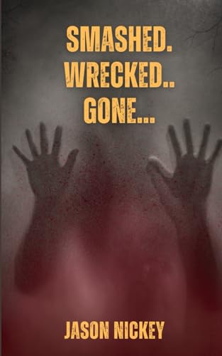 Smashed. Wrecked.. Gone... (Tidbits Of Terror, Band 6) von Independently published
