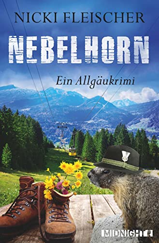 Nebelhorn: Ein Allgäukrimi | Die erste Leiche für Kommissar Egi Huber in Oberstdorf – Alpen-Roman (Egi-Huber-ermittelt, Band 1) von Midnight