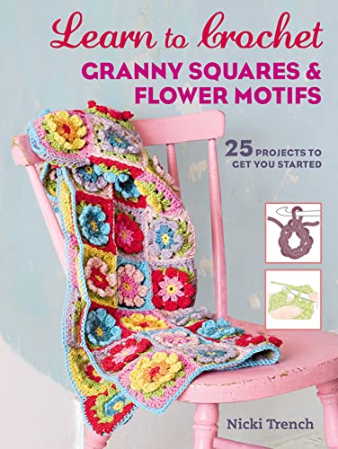 Learn to Crochet Granny Squares and Flower Motifs: 25 Projects to Get You Started von RYLF6