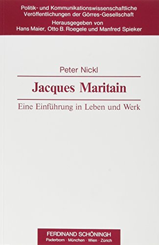 Jacques Maritain: Eine Einführung in Leben und Werk (Politik- und Kommunikationswissenschaftliche Veröffentlichungen der Görres-Gesellschaft) von Brill | Schöningh