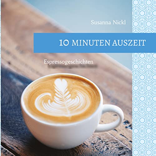 10 Minuten Auszeit - lustige und unterhaltsame Kurzgeschichten zum Durchschnaufen: Espressogeschichten - 20 Lesepralinen begleiten einen Espresso, ... ... Beine hochlegen, durchatmen und loslesen