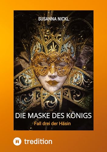 Die Maske des Königs Krimi Niederbayern Venedig Humor: Fall drei der Häsin von tredition