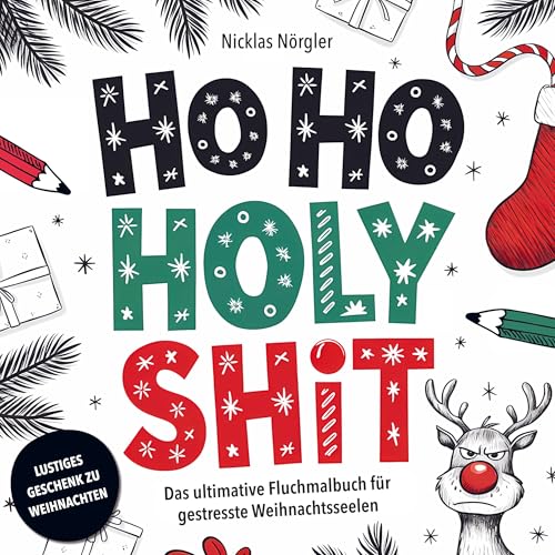 HO HO HOLY SHIT - Das ultimative Fluchmalbuch für gestresste Weihnachtsseelen: Malen, Fluchen und Abkotzen für Erwachsene und Weihnachtsmuffel mit ... Geschenk für Weihnachten und zum Wichteln von Bookmundo