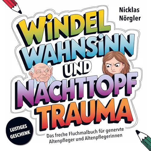 Windelwahnsinn und Nachttopftrauma - Das freche Fluchmalbuch für genervte Altenpfleger*innen: Malen, Schimpfen und Stressabbau gegen das alltägliche ... - Ein lustiges Geschenk mit Schwarzem Humor von Bookmundo