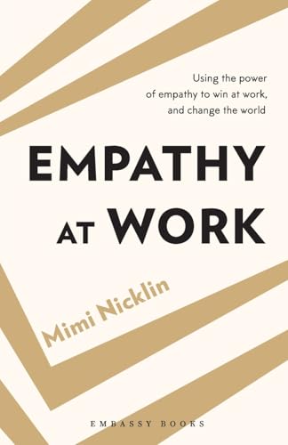 Empathy At Work: Using the Power of Empathy to Win at Work, and Change the World von Embassy Books
